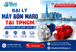 Đại Lý Máy Bơm Maro tại TpHCM - Maybomchinhhang.vn